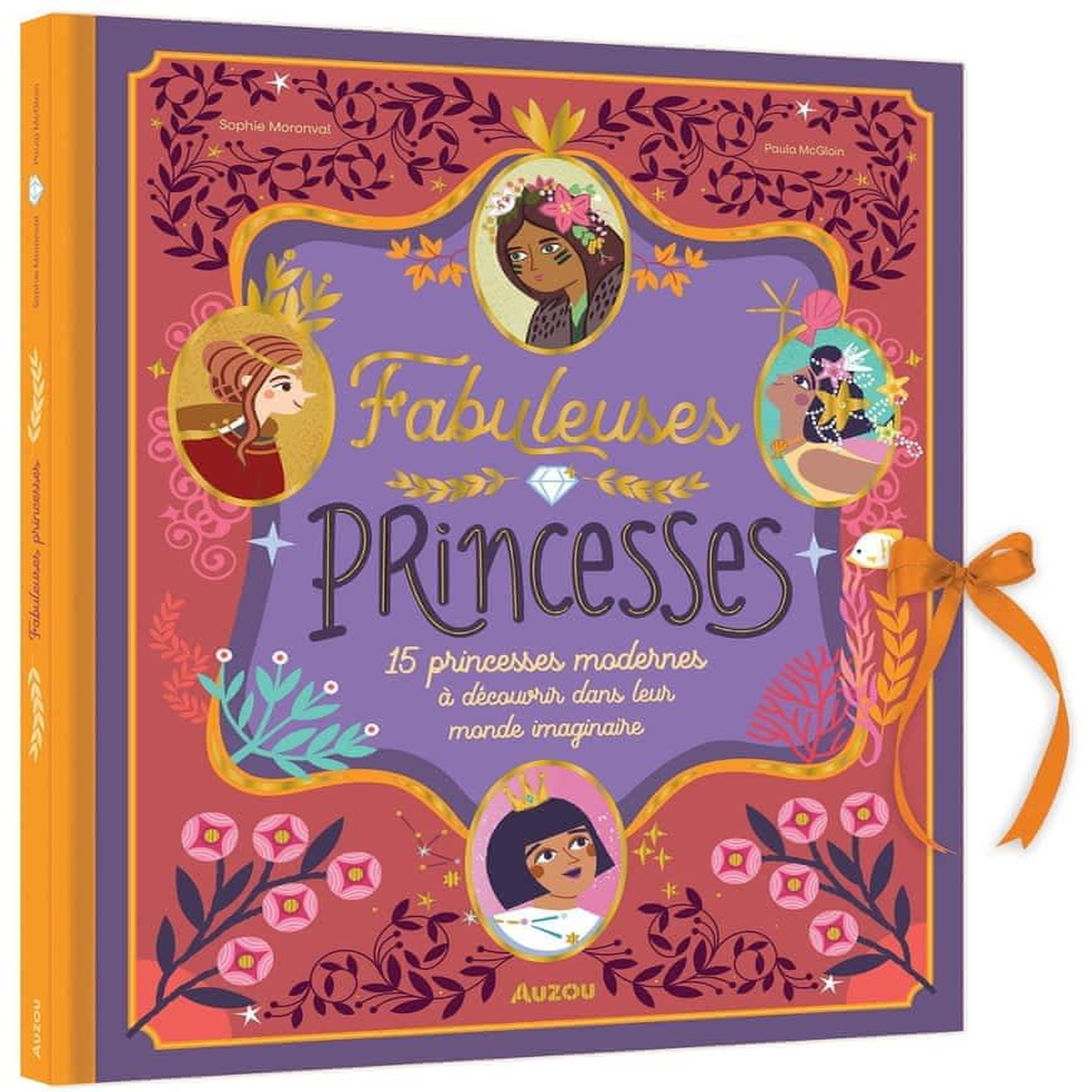 FABULEUSES PRINCESSES. 15 PRINCESSES MODERNES A DECOUVRIR DANS LEUR MONDE IMAGINAIRE, Moronval Sophie