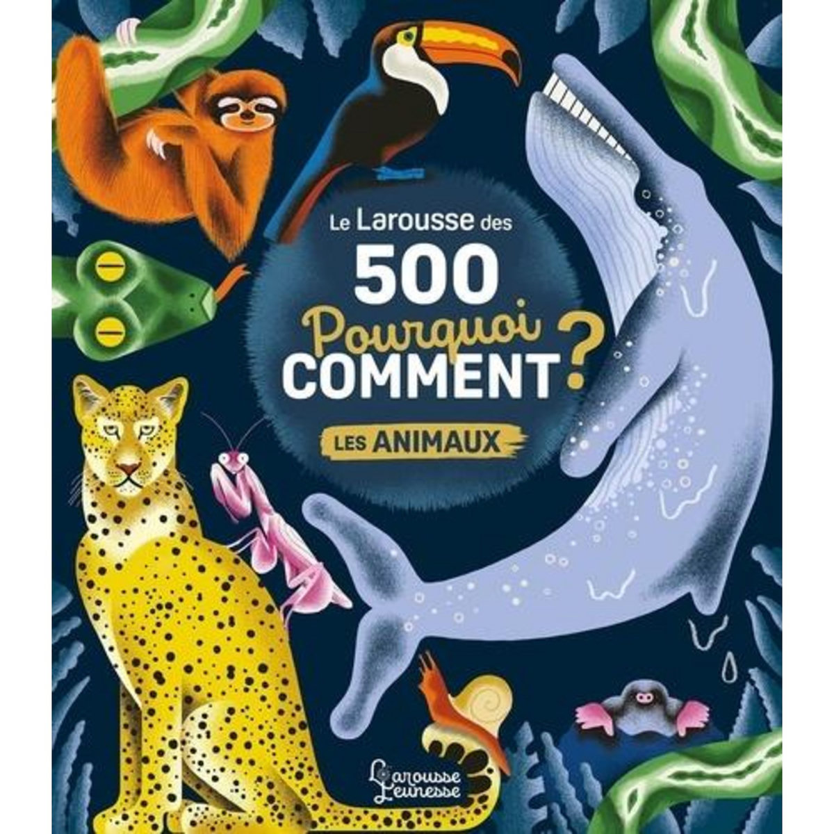 LE LAROUSSE DES 500 POURQUOI COMMENT ? LES ANIMAUX, Mullenheim Sophie de