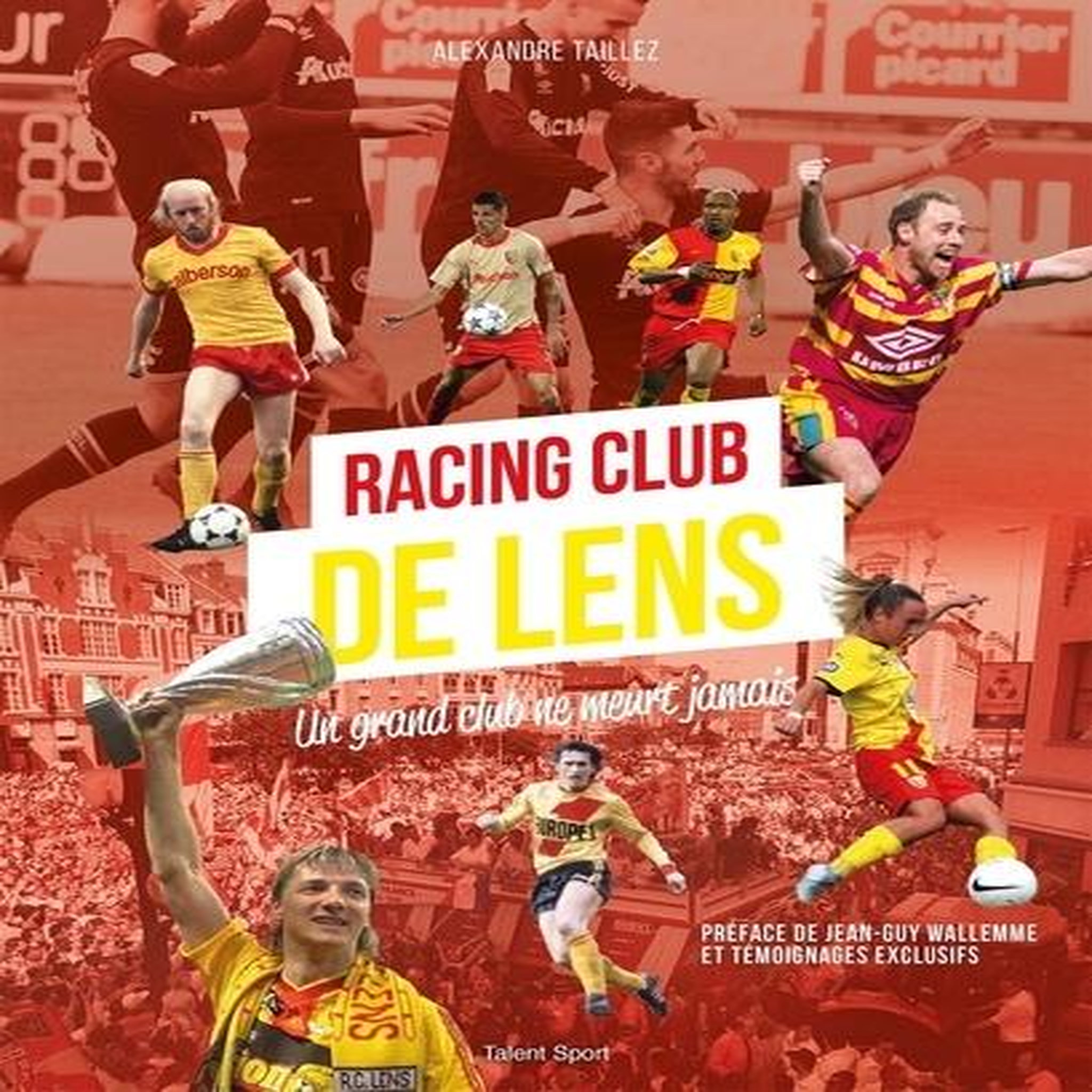 RACING CLUB DE LENS. UN GRAND CLUB NE MEURT JAMAIS, Taillez Alexandre