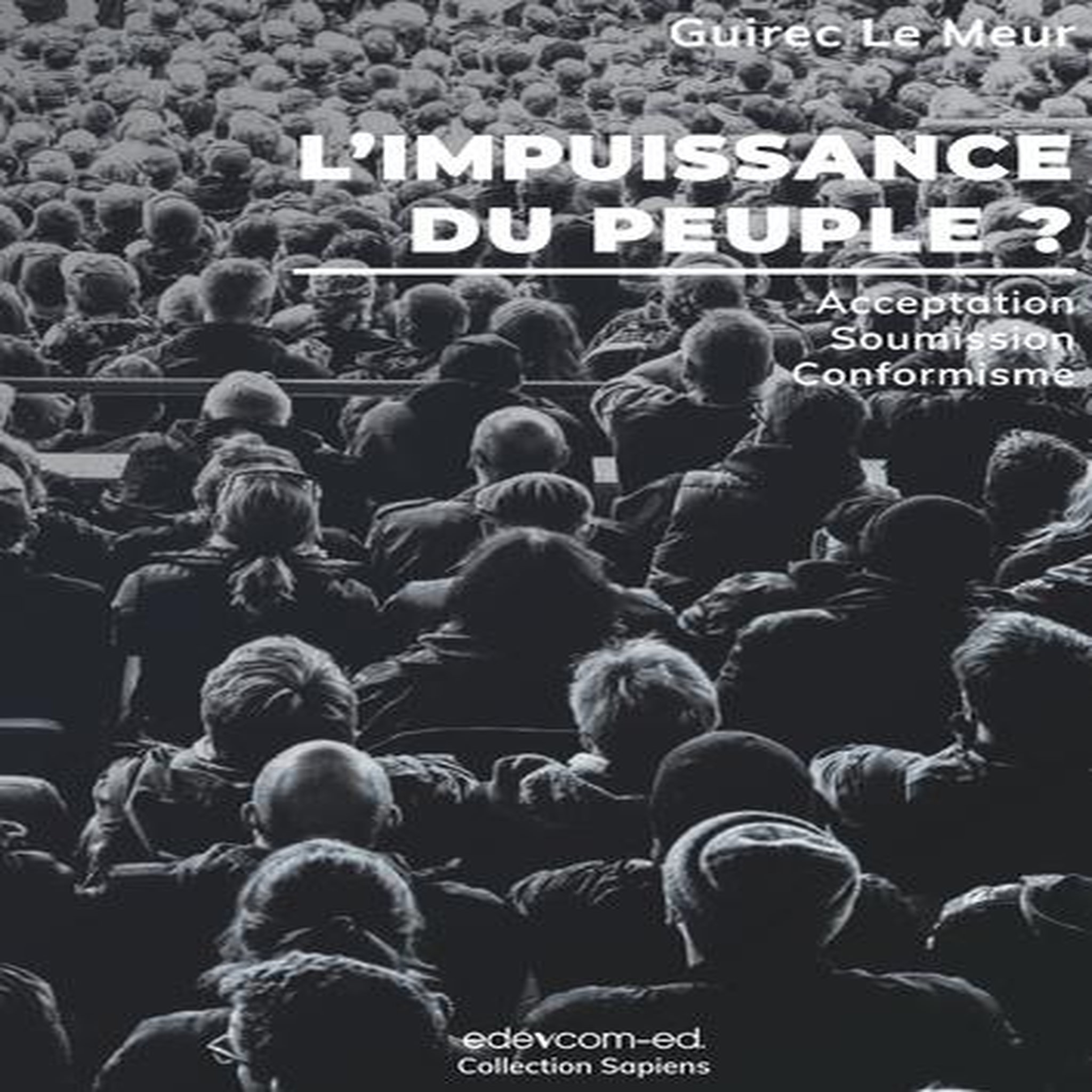 L'IMPUISSANCE DU PEUPLE ? ACCEPTATION, SOUMISSION, CONFORMISME, Le Meur Guirec