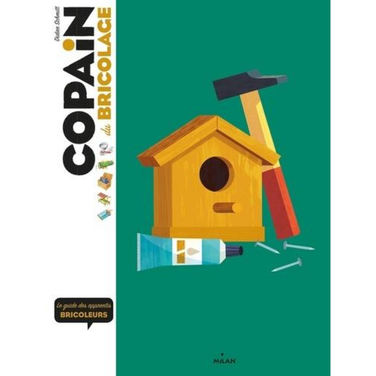 COPAIN DU BRICOLAGE. LE GUIDE DES APPRENTIS BRICOLEURS, Schmitt Didier