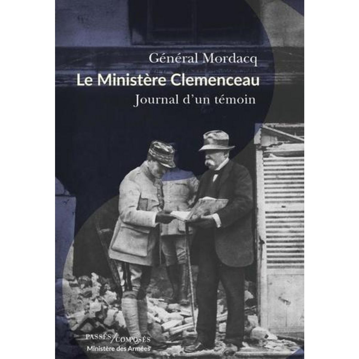 LE MINISTERE CLEMENCEAU. JOURNAL D'UN TEMOIN, Mordacq Antoine