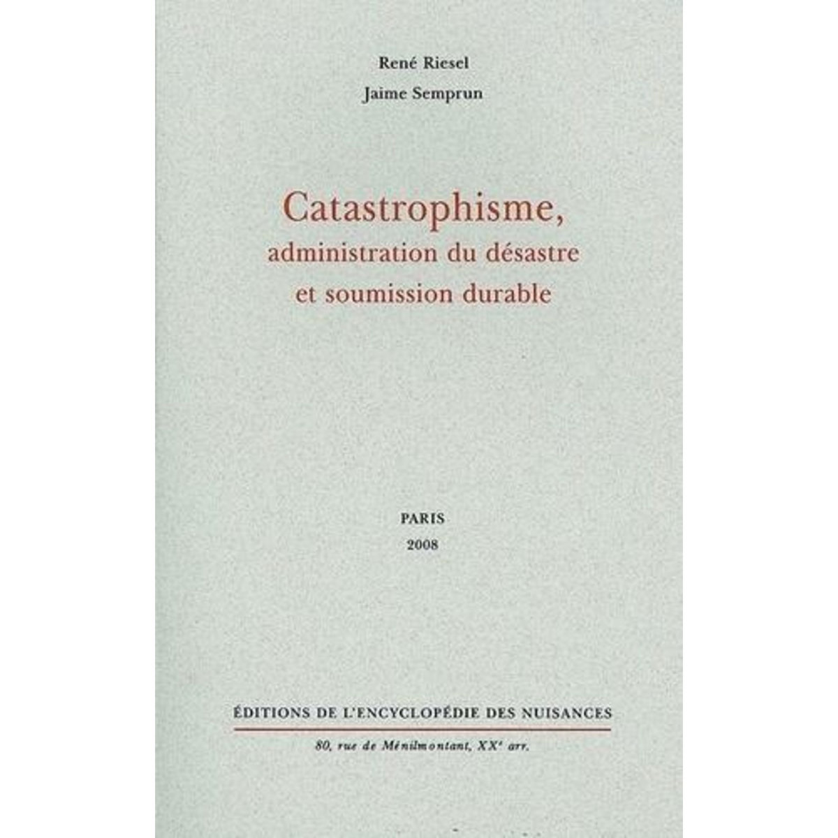 CATASTROPHISME, ADMINISTRATION DU DESASTRE ET SOUMISSION DURABLE, Riesel René
