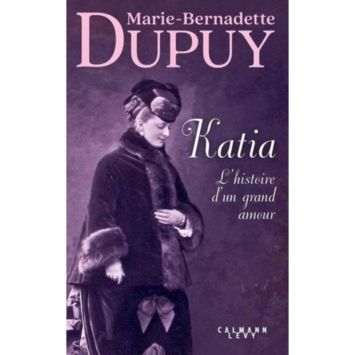 KATIA, L'HISTOIRE D'UN GRAND AMOUR, Dupuy Marie-Bernadette