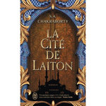 LA TRILOGIE DAEVABAD TOME 1 : LA CITE DE LAITON, Chakraborty S. A.