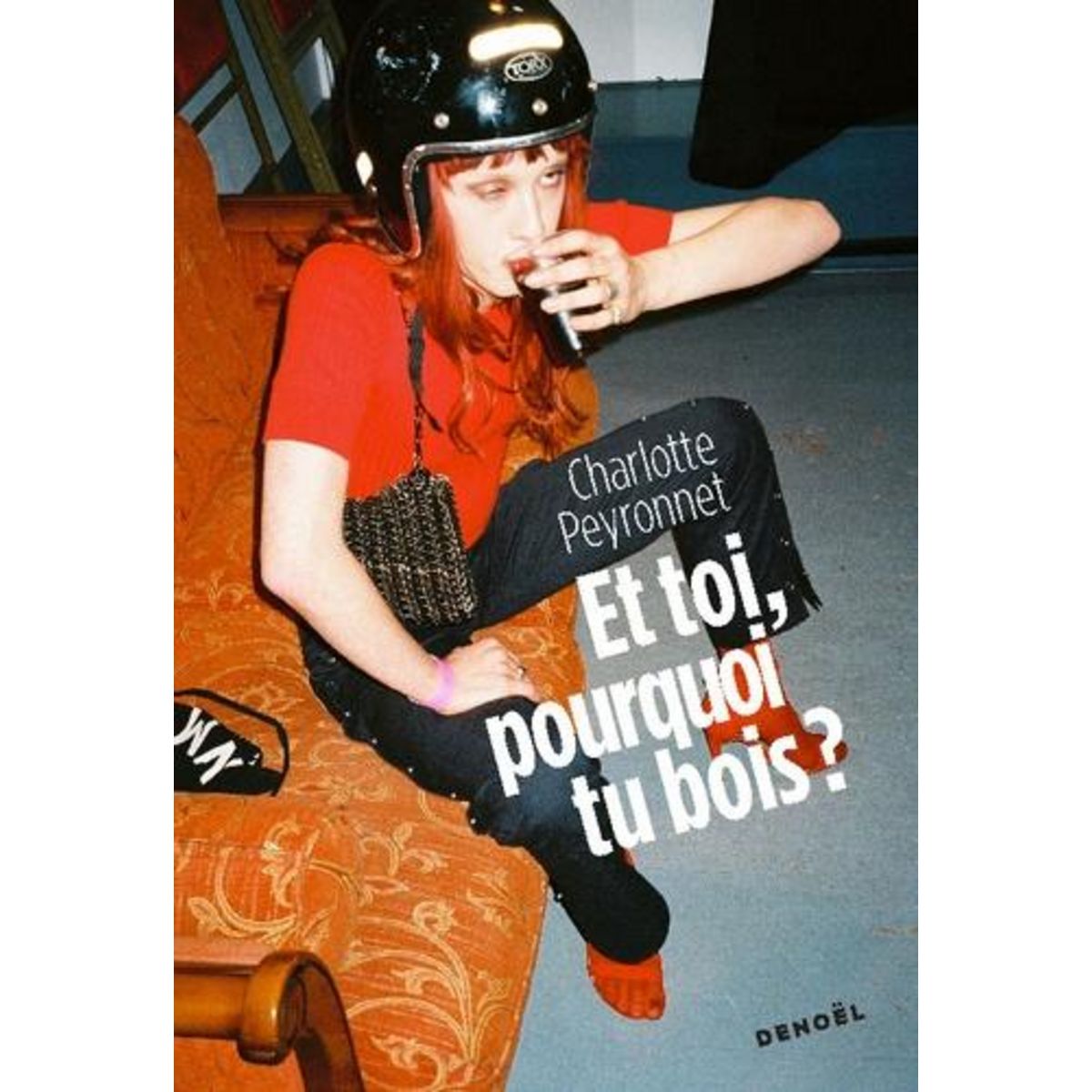 ET TOI, POURQUOI TU BOIS ?, Peyronnet Charlotte