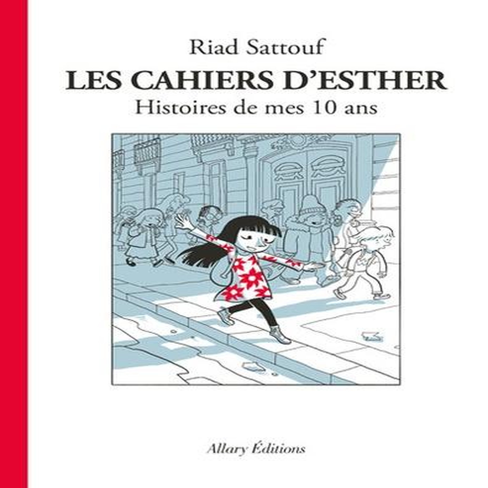 LES CAHIERS D'ESTHER TOME 1 : HISTOIRES DE MES 10 ANS, Sattouf Riad