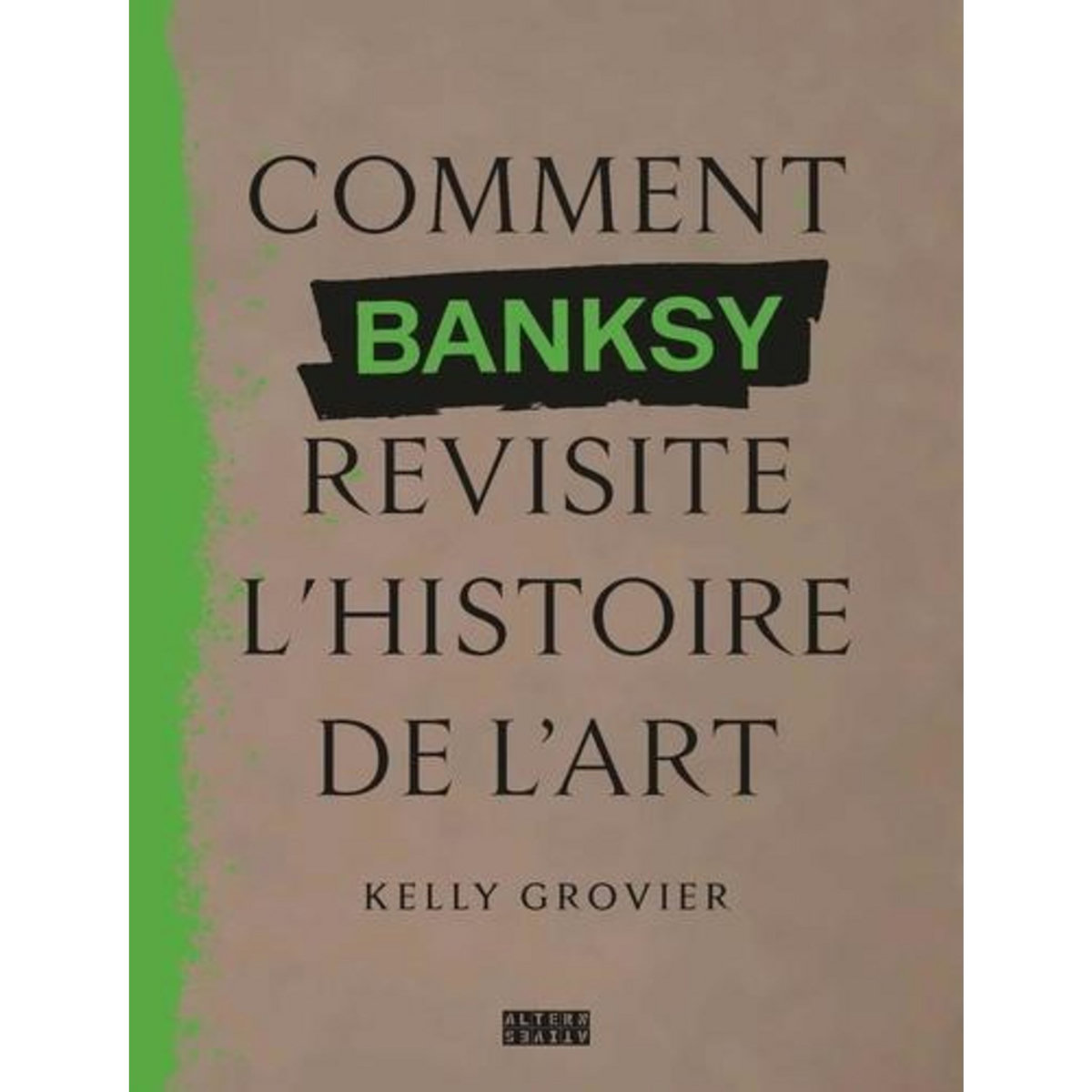 COMMENT BANKSY REVISITE L'HISTOIRE DE L'ART, Grovier Kelly
