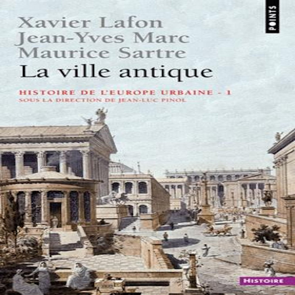 LA VILLE ANTIQUE. TOME 1, HISTOIRE DE L'EUROPE URBAINE, Lafon Xavier