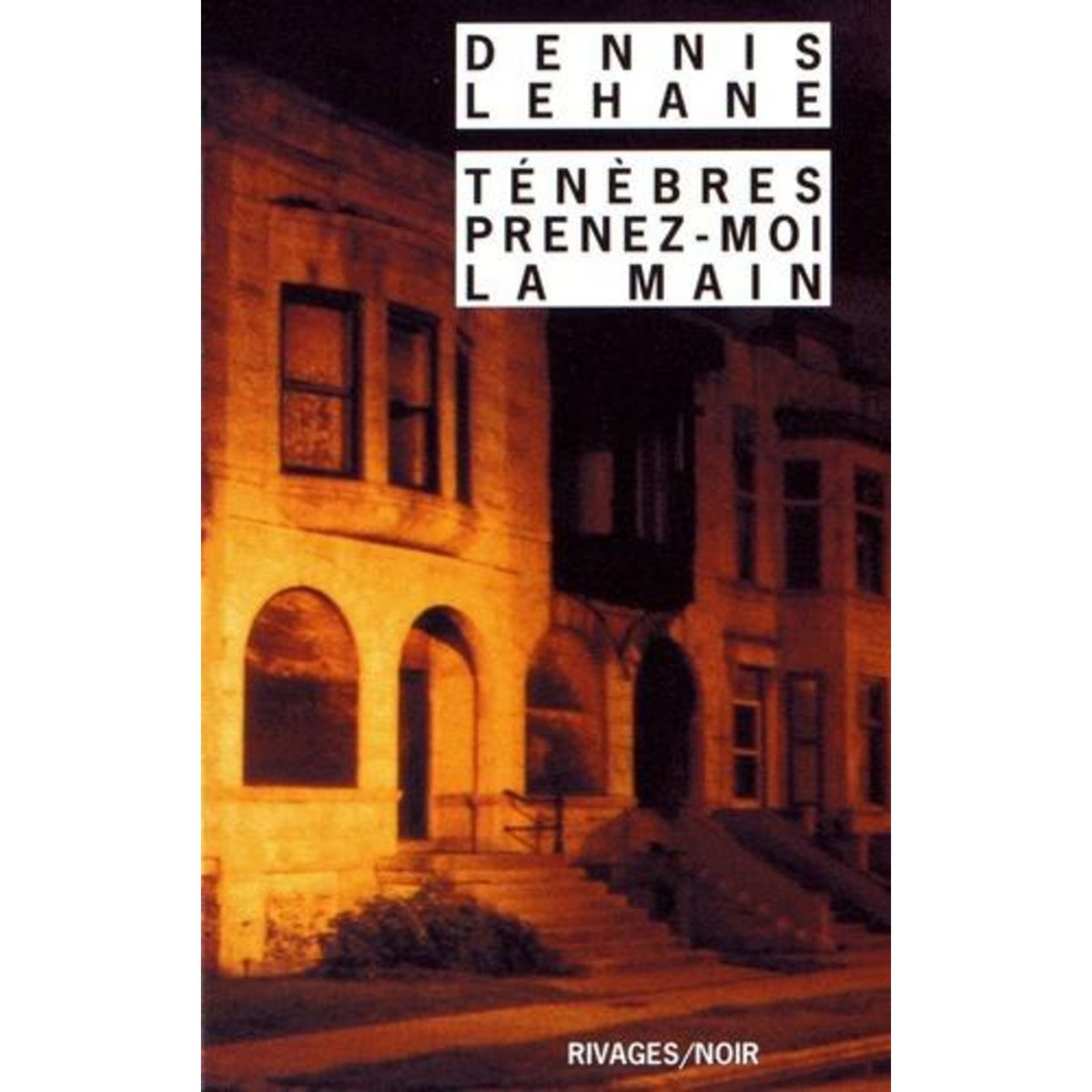 TENEBRES, PRENEZ-MOI LA MAIN, Lehane Dennis