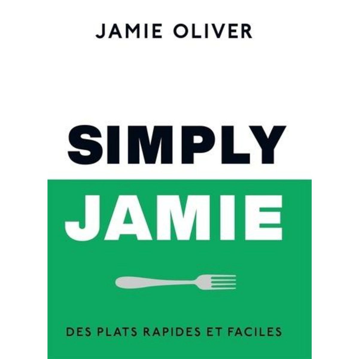 SIMPLY JAMIE. DES PLATS RAPIDES ET FACILES, Oliver Jamie
