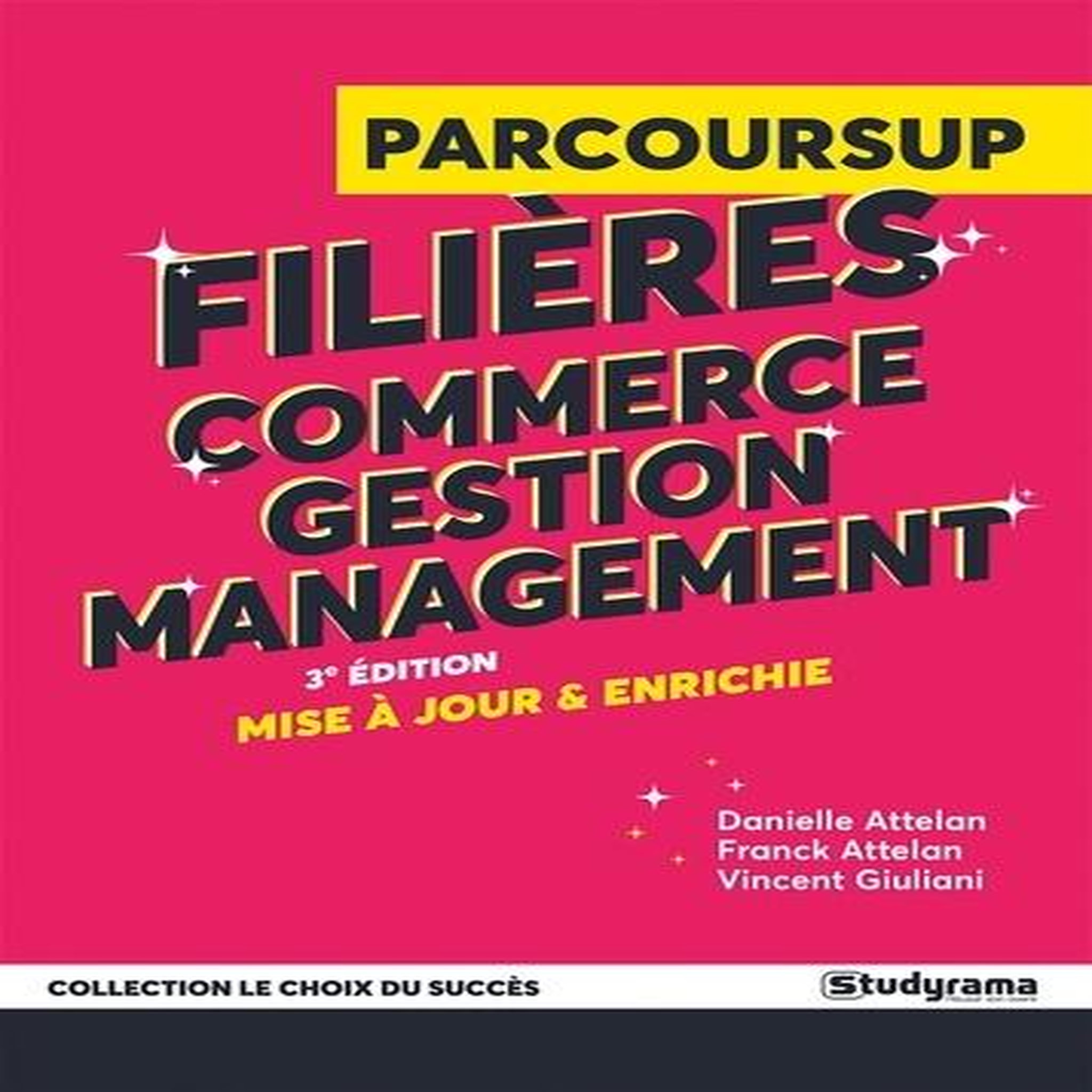 GUIDE PARCOURSUP. FILIERES COMMERCE, GESTION ET MANAGEMENT, 3E EDITION REVUE ET AUGMENTEE, Attelan Danielle