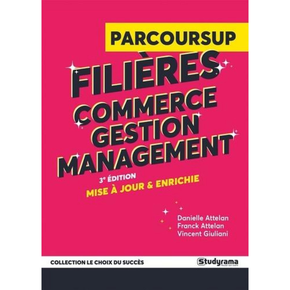 GUIDE PARCOURSUP. FILIERES COMMERCE, GESTION ET MANAGEMENT, 3E EDITION REVUE ET AUGMENTEE, Attelan Danielle
