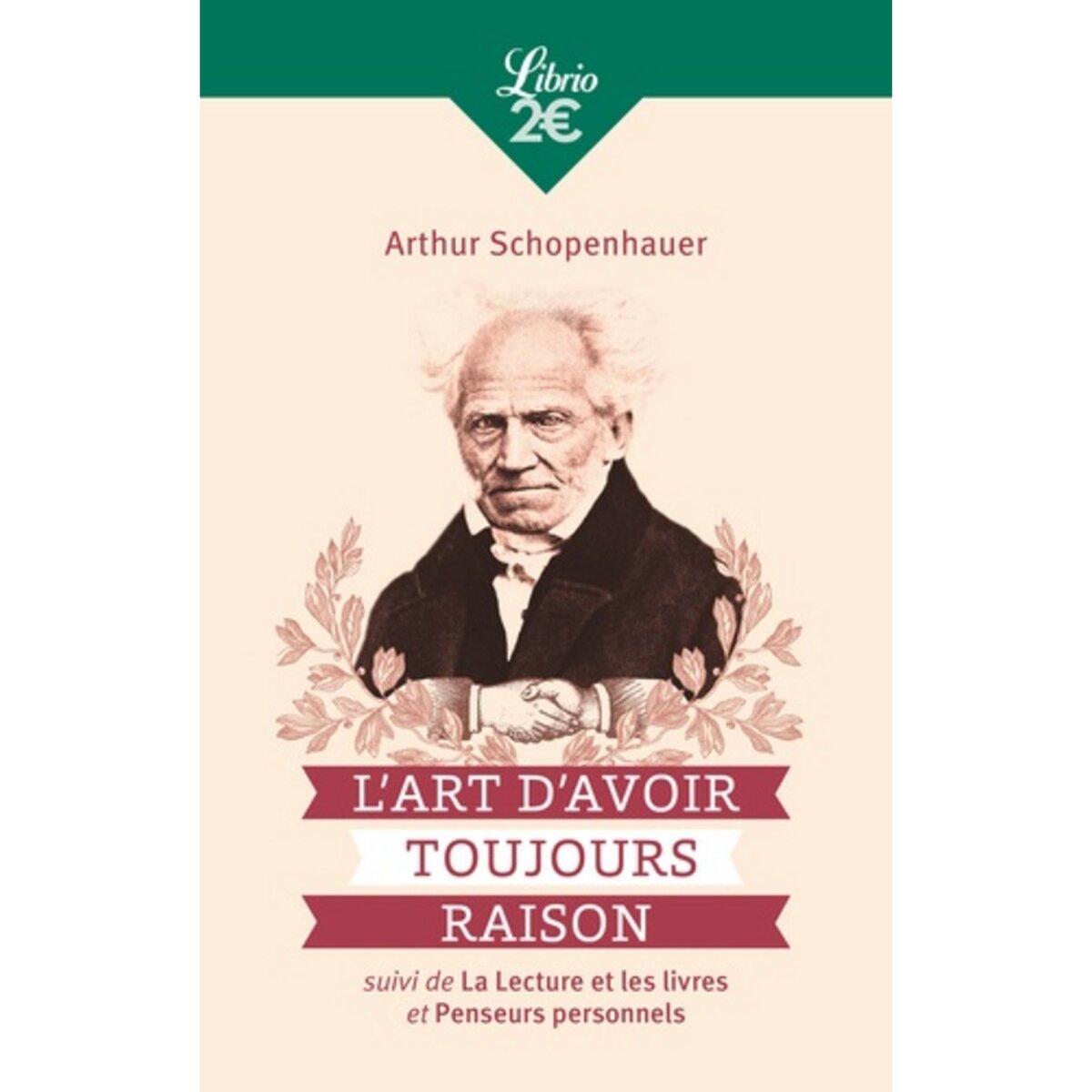  L'ART D'AVOIR TOUJOURS RAISON. SUIVI DE LA LECTURE ET LES LIVRES ET PENSEURS PERSONNELS, Schopenhauer Arthur