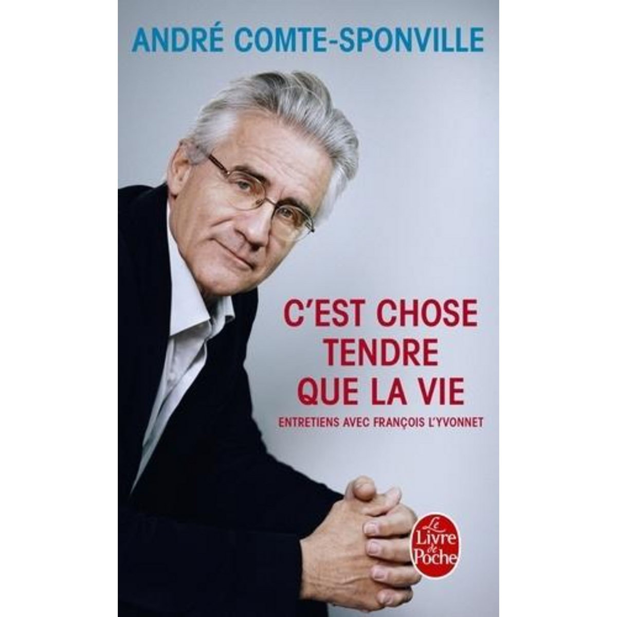 C'EST CHOSE TENDRE QUE LA VIE. ENTRETIENS AVEC FRANCOIS L'YVONNET, Comte-Sponville André