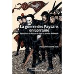 LA GUERRE DES PAYSANS EN LORRAINE. SES SUITES EN ALSACE ET DANS LA PROCHE RHENANIE, Abel Paul-Christophe