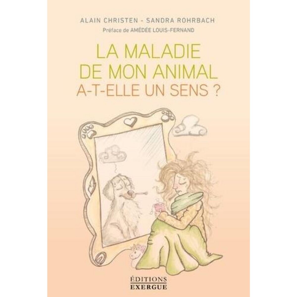  LA MALADIE DE MON ANIMAL A-T-ELLE UN SENS ?, Christen Alain