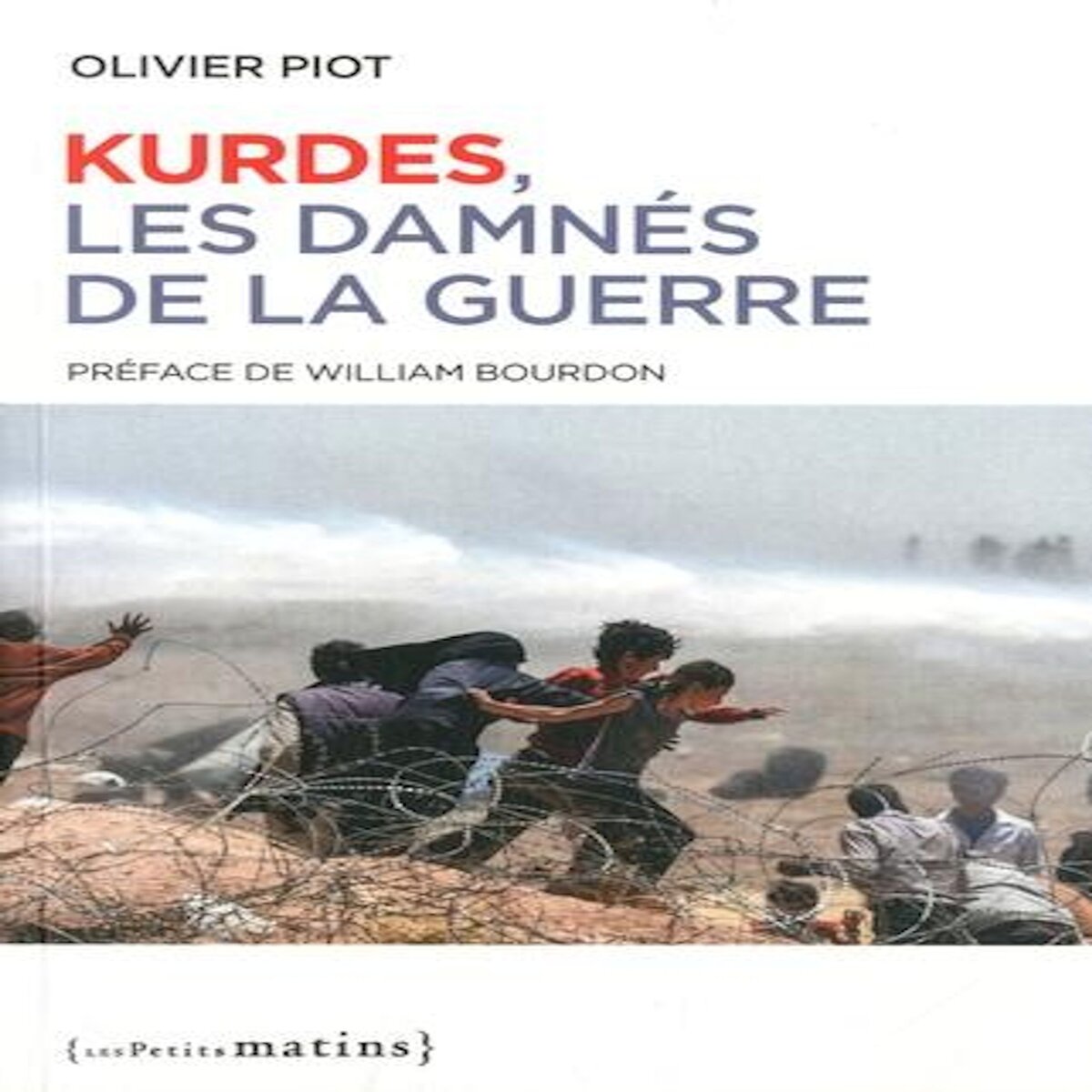 KURDES, LES DAMNES DE LA GUERRE. EDITION REVUE ET AUGMENTEE, Piot Olivier