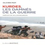 KURDES, LES DAMNES DE LA GUERRE. EDITION REVUE ET AUGMENTEE, Piot Olivier