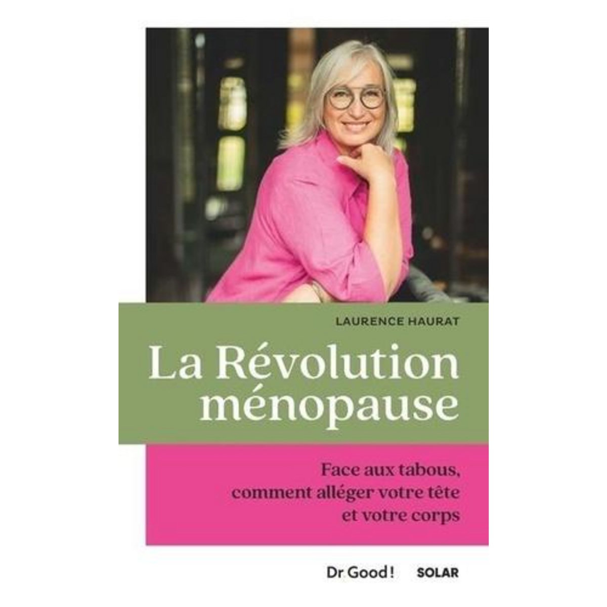 LA REVOLUTION MENOPAUSE. FACE AUX TABOUS, COMMENT ALLEGER VOTRE TETE ET VOTRE CORPS, Haurat Laurence