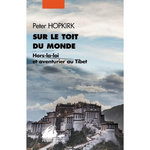SUR LE TOIT DU MONDE. HORS-LA-LOI ET AVENTURIERS AU TIBET, Hopkirk Peter
