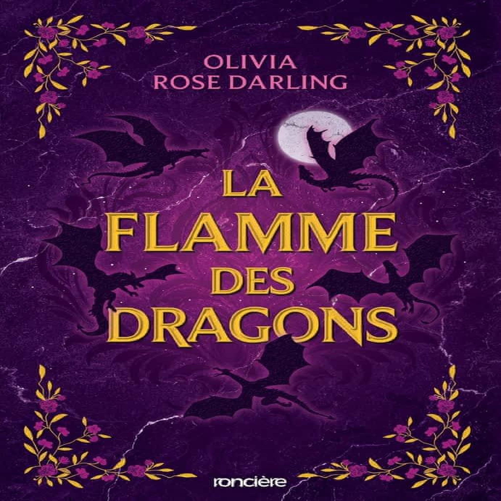 LA REINE DU FEU TOME 1 : LA FLAMME DES DRAGONS, Darling Olivia Rose