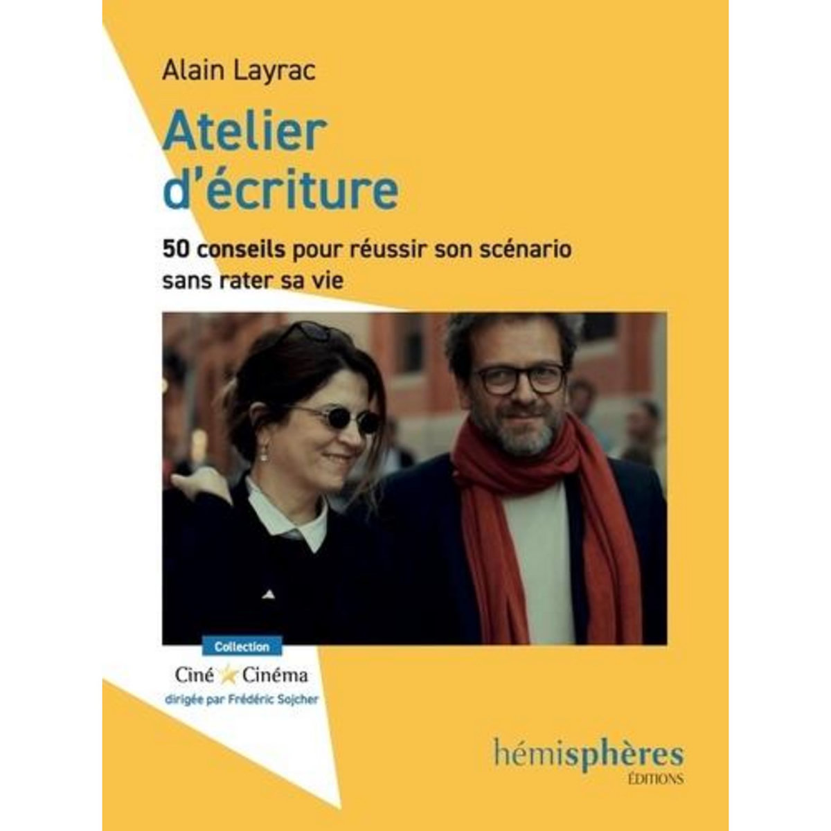 ATELIER D'ECRITURE : 50 CONSEILS POUR REUSSIR SON SCENARIO SANS RATER SA VIE, Layrac Alain