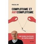 COMPLOTISME ET ANTICOMPLOTISME. UNE DOUBLE BLESSURE DE L'INTELLIGENCE, Ide Pascal