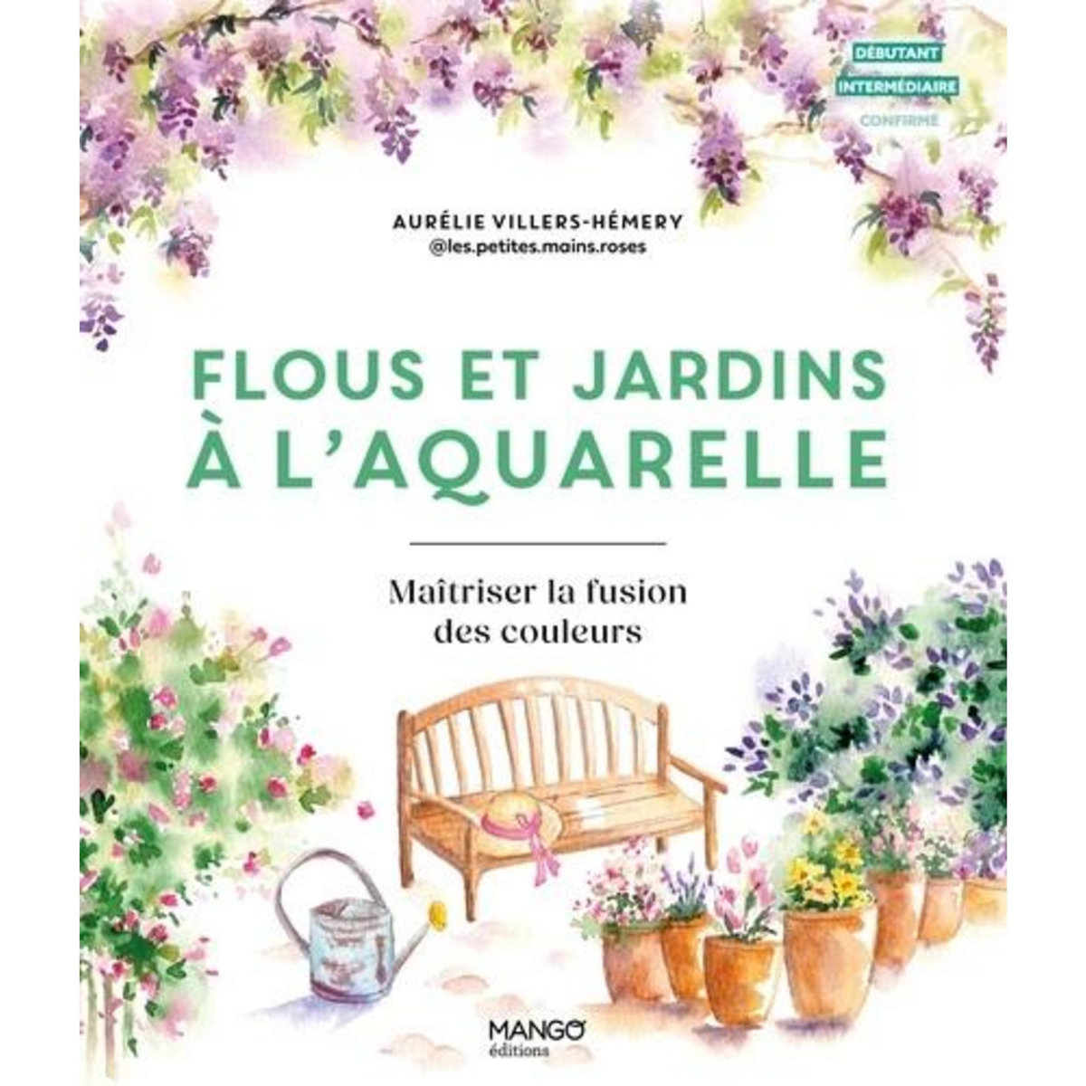 FLOUS ET JARDINS A L'AQUARELLE. MAITRISER LA FUSION DES COULEURS, Villers-Hémery Aurélie