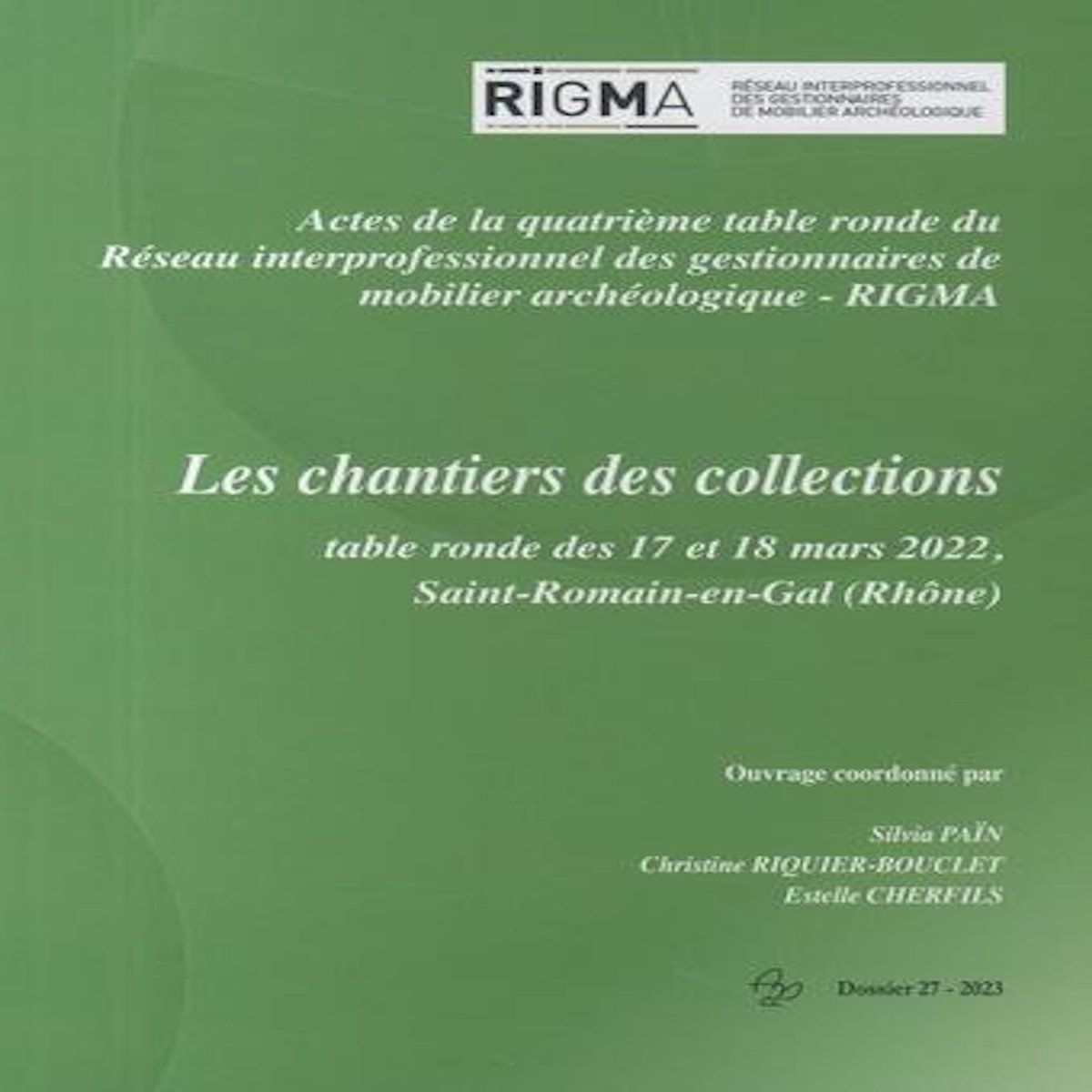 LES CHANTIERS DE COLLECTIONS. ACTES DE LA QUATRIEME TABLE RONDE DU RESEAU INTERPROFESSIONNEL DES GESTIONNAIRES DE MOBILIER ARCHEOLOGIQUE RIGMA, 17 ET 18 MARS 2022, SAINT-ROMAIN-EN-GAL, Païn Silvia