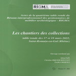 LES CHANTIERS DE COLLECTIONS. ACTES DE LA QUATRIEME TABLE RONDE DU RESEAU INTERPROFESSIONNEL DES GESTIONNAIRES DE MOBILIER ARCHEOLOGIQUE RIGMA, 17 ET 18 MARS 2022, SAINT-ROMAIN-EN-GAL, Païn Silvia