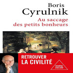 AU SACCAGE DES PETITS BONHEURS, Cyrulnik Boris