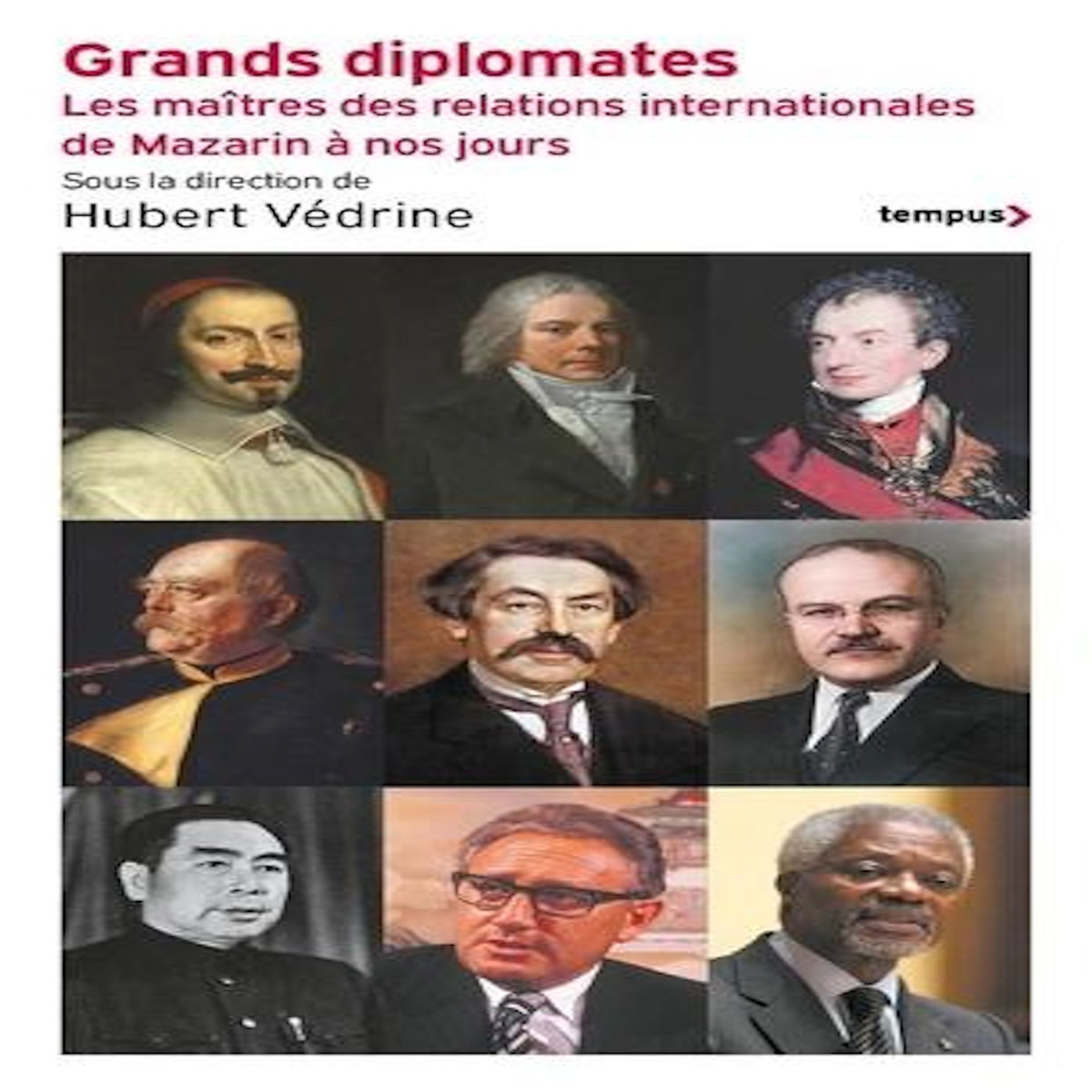 GRANDS DIPLOMATES. LES MAITRES DES RELATIONS INTERNATIONALES - DE MAZARIN A NOS JOURS, Védrine Hubert