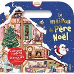 LA MAISON DU PERE NOEL. 1 HISTOIRES + 1 DECOR A COMPLETER AVEC 30 STICKERS EPAIS ET REPOSITIONNABLES, Rey Emmanuelle
