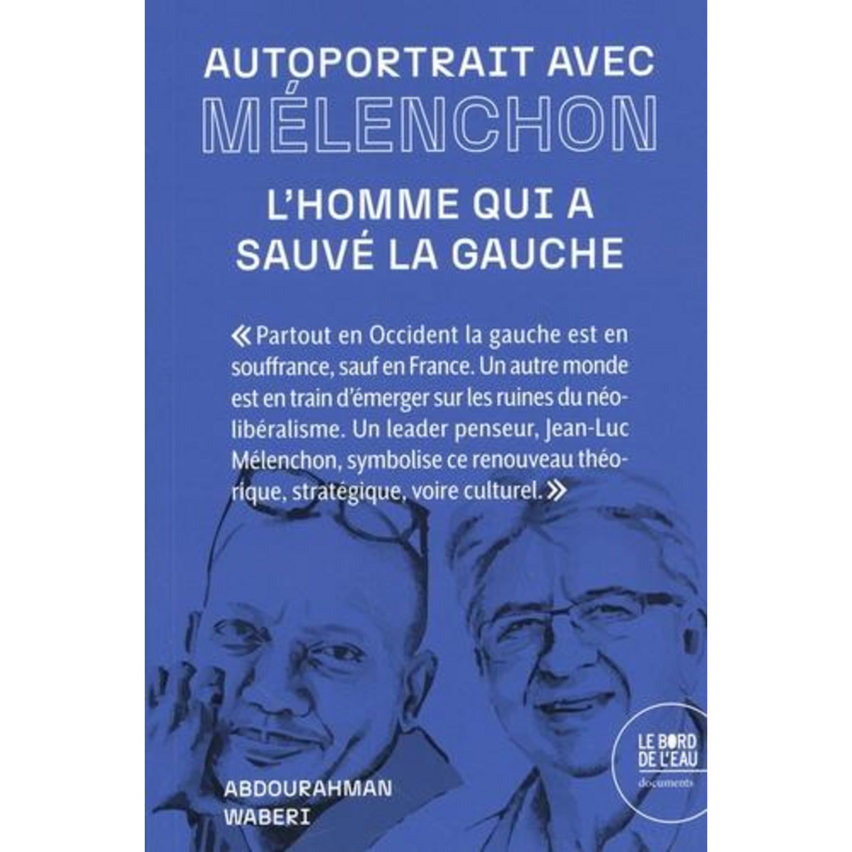 AUTOPORTRAIT AVEC MELENCHON. L'HOMME QUI A SAUVE LA GAUCHE, Waberi Abdourahman A.