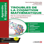 TROUBLES DE LA COGNITION MATHEMATIQUE. DE LA COMPREHENSION AUX INTERVENTIONS, Lafay Anne