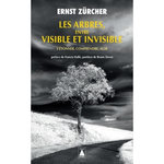 LES ARBRES, ENTRE VISIBLE ET INVISIBLE. S'ETONNER, COMPRENDRE, AGIR, Zürcher Ernst