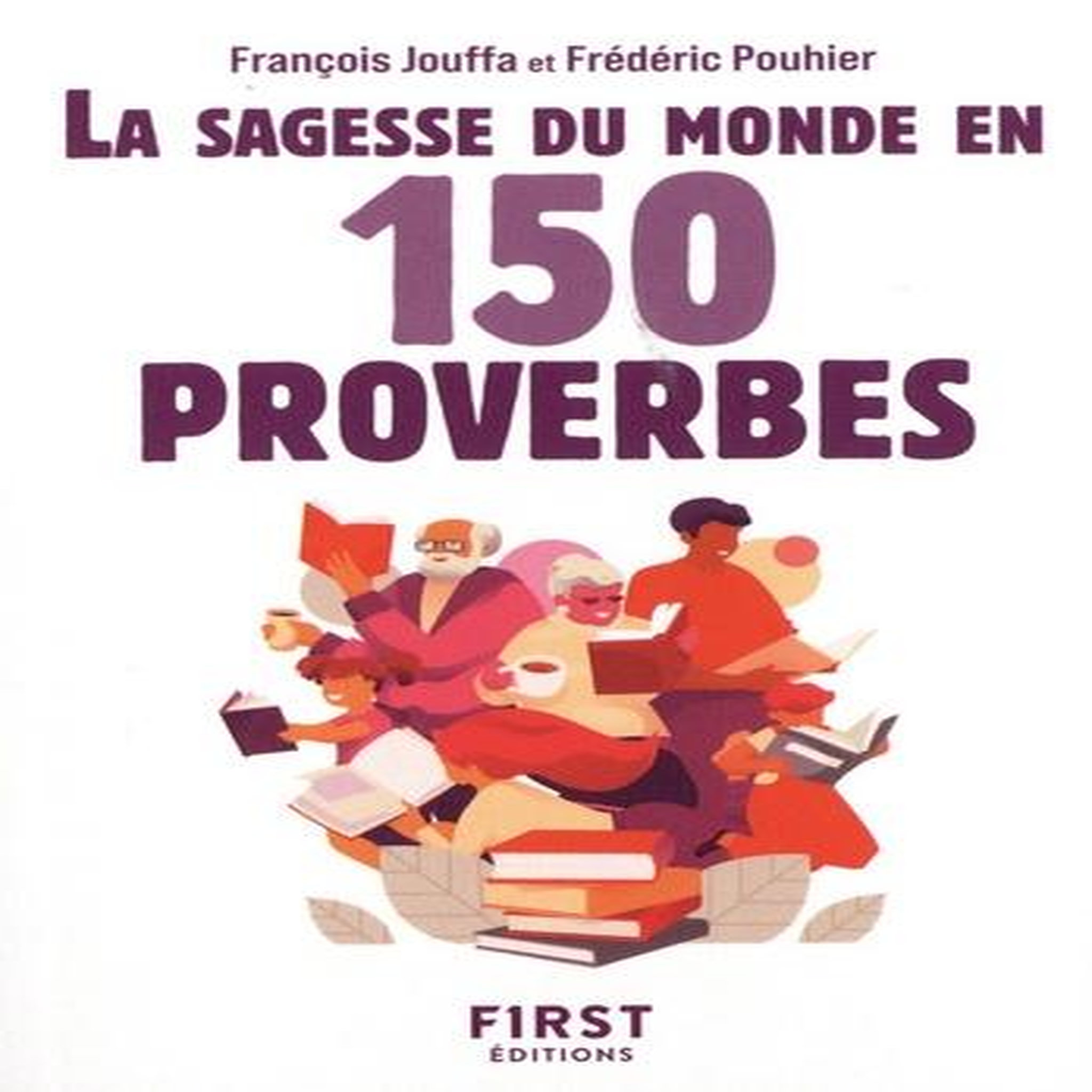 LA SAGESSE DU MONDE EN 150 PROVERBES. 2E EDITION, Jouffa François