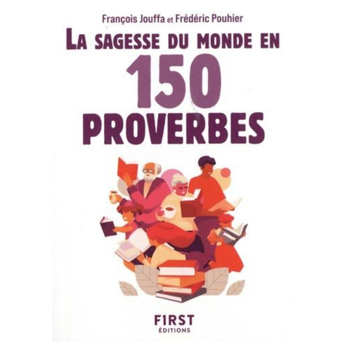 LA SAGESSE DU MONDE EN 150 PROVERBES. 2E EDITION, Jouffa François