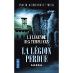 LA LEGENDE DES TEMPLIERS TOME 5 : LA LEGION PERDUE, Christopher Paul