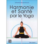 HARMONIE ET SANTE PAR LE YOGA. EDITION REVUE ET AUGMENTEE, Bouanchaud Johanna