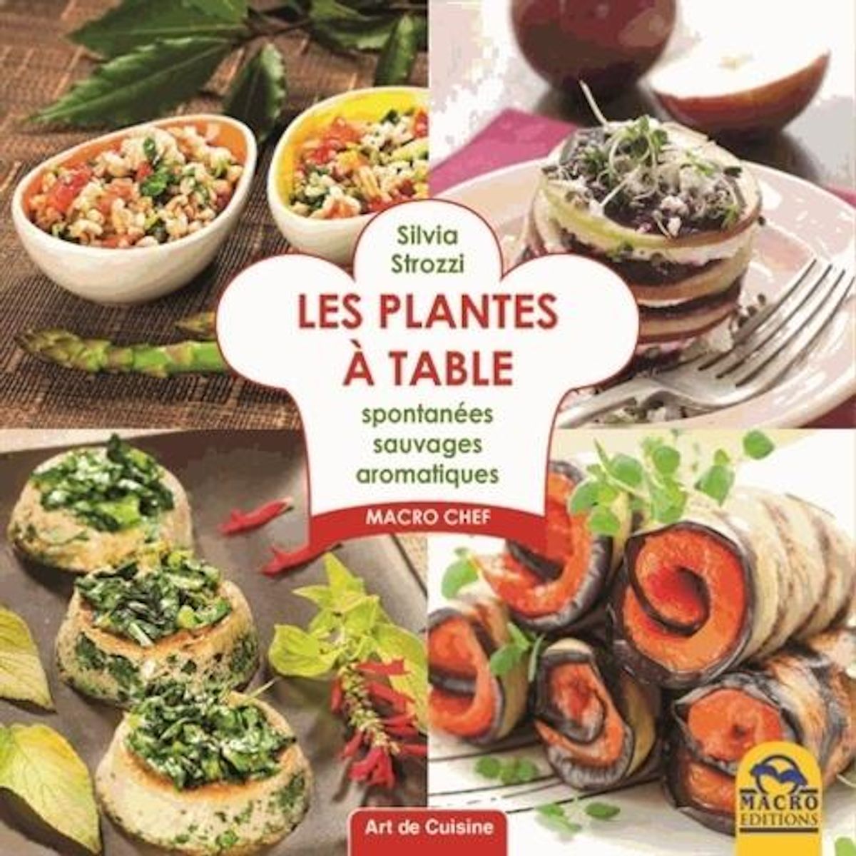 LES PLANTES A TABLE. SPONTANEES, SAUVAGES, AROMATIQUES, Strozzi Silvia