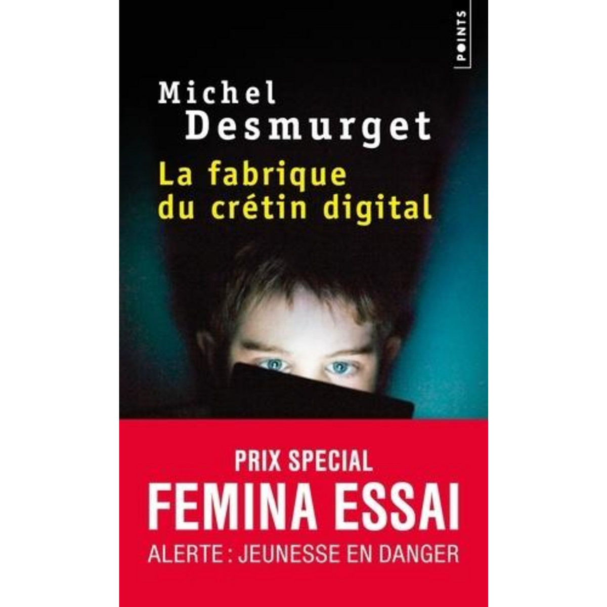 LA FABRIQUE DU CRETIN DIGITAL. LES DANGERS DES ECRANS POUR NOS ENFANTS, Desmurget Michel