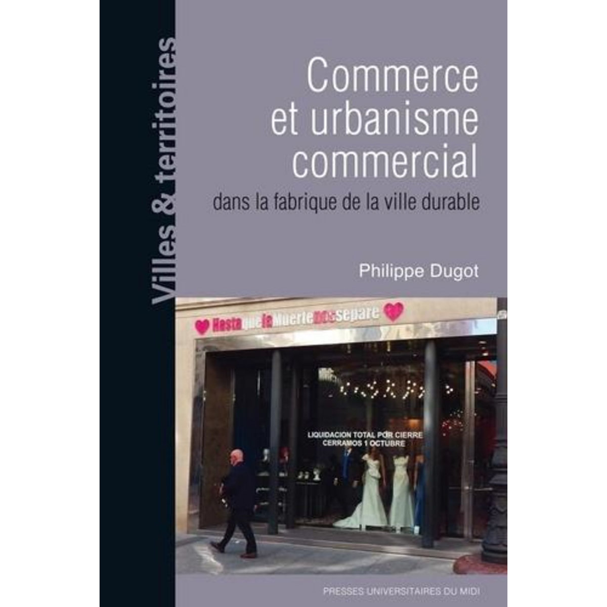 COMMERCE ET URBANISME COMMERCIAL DANS LA FABRIQUE DE LA VILLE DURABLE, Dugot Philippe