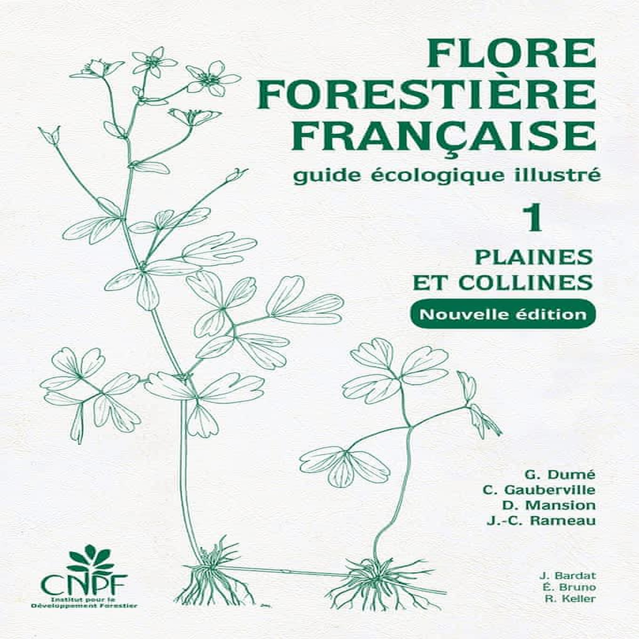 FLORE FORESTIERE FRANCAISE. GUIDE ECOLOGIQUE ILLUSTRE TOME 1, PLAINES ET COLLINES, 2E EDITION, Dumé Gérard