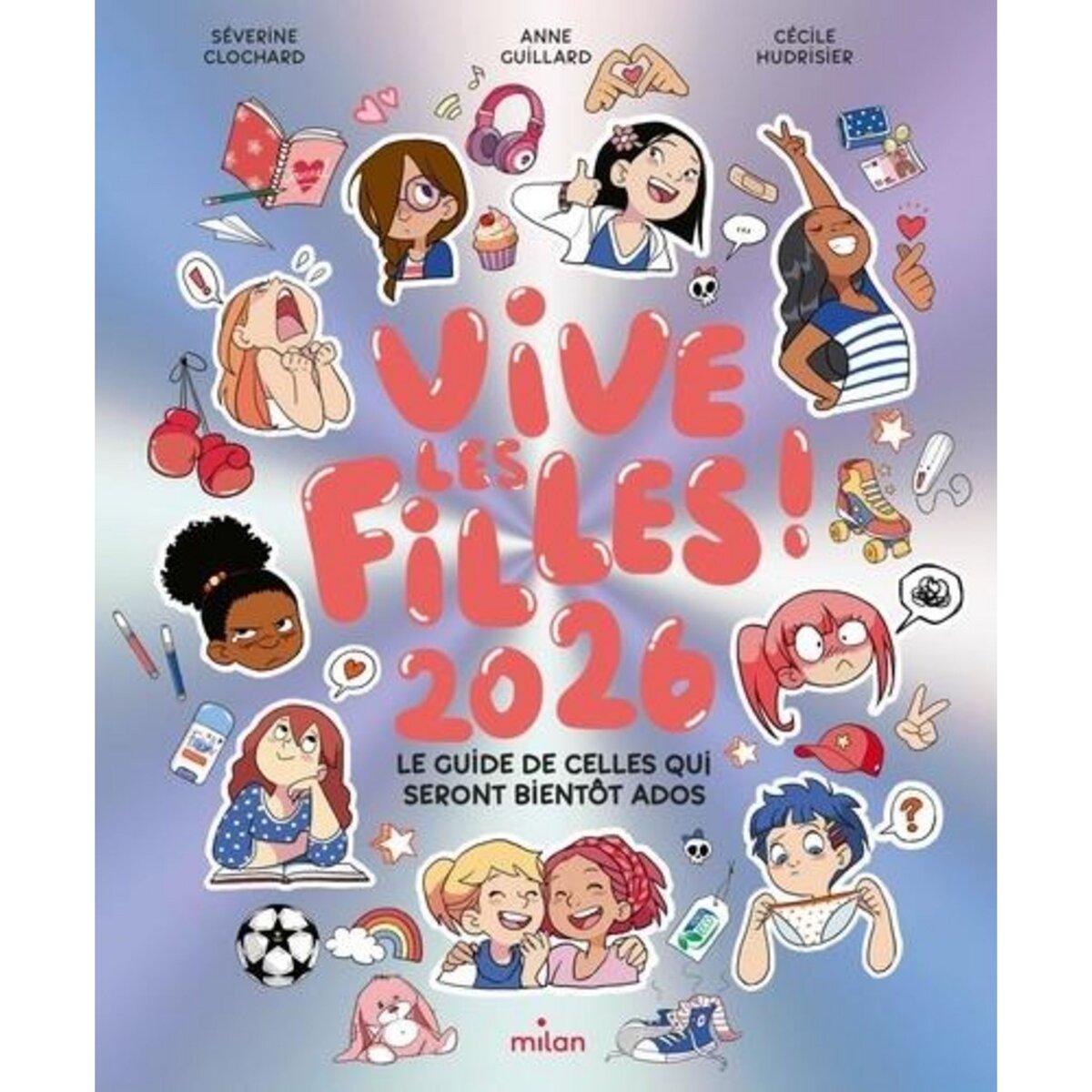 VIVE LES FILLES ! LE GUIDE DE CELLES QUI SERONT BIENTOT ADOS, EDITION 2026, Clochard Séverine