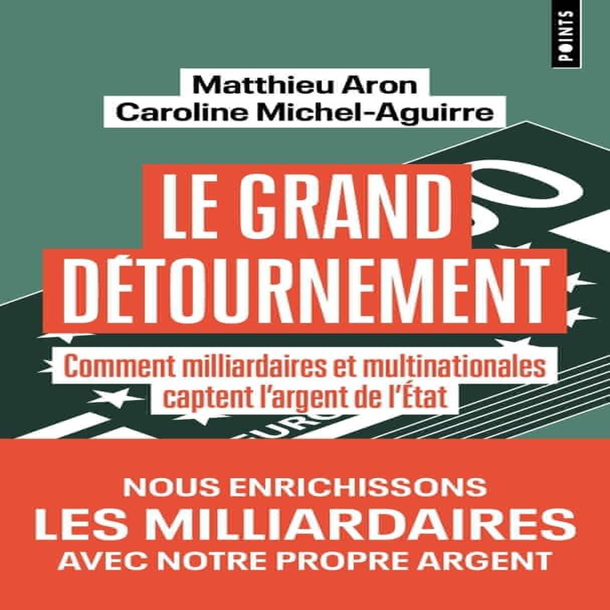 LE GRAND DETOURNEMENT. COMMENT MILLIARDAIRES ET MULTINATIONALES CAPTENT L'ARGENT DE L'ETAT, Aron Matthieu