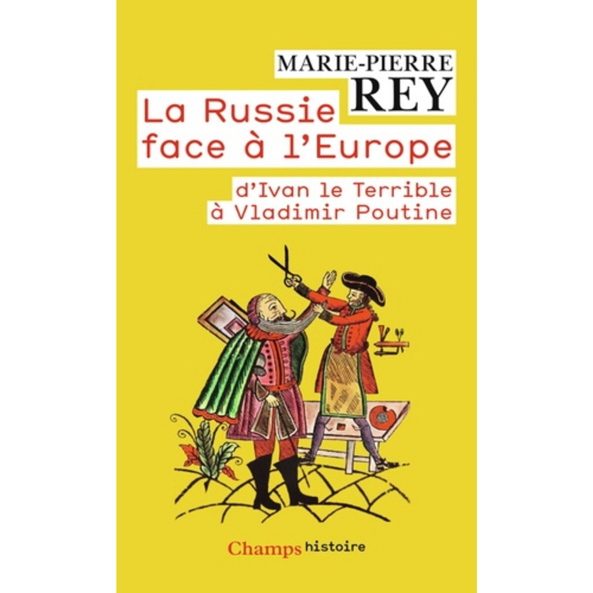  LA RUSSIE FACE A L'EUROPE. D'IVAN LE TERRIBLE A VLADIMIR POUTINE, Rey Marie-Pierre