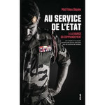 AU SERVICE DE L'ETAT. A LA SOURCE DU COMMANDEMENT - LES VERITES D'UN ANCIEN MEMBRE DES FORCES SPECIALES AUX DIX ACTIONS DE COMBAT, Dépée Matthieu