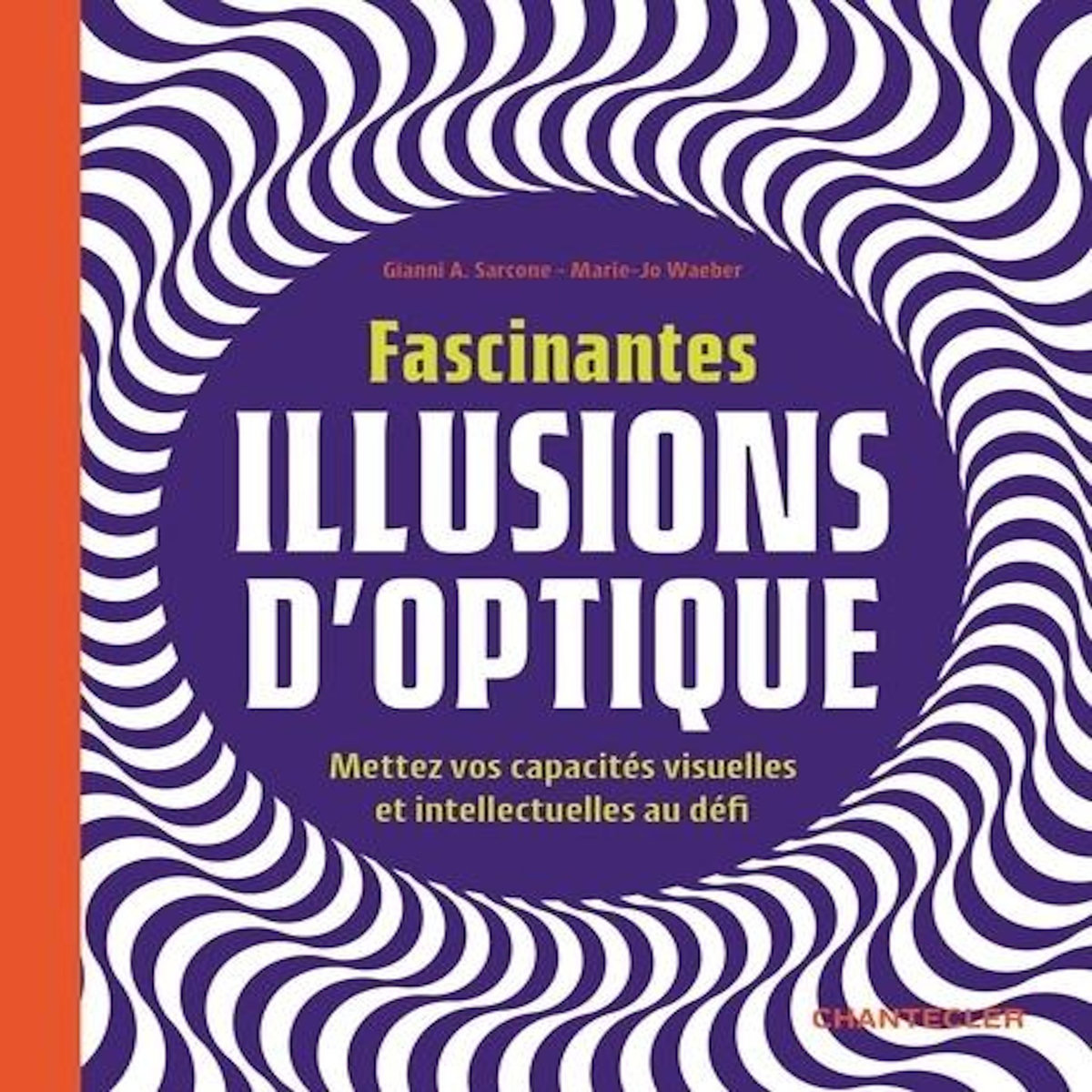 FASCINANTES ILLUSIONS D'OPTIQUE. METTEZ VOS CAPACITES VISUELLES ET INTELLECTUELLES AU DEFI, Sarcone Gianni-A